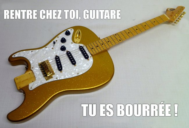 Guitare, tu es bourrée